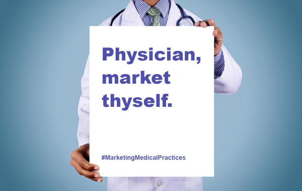 sign that says “Physician, market thyself”
